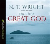 Small faith, great God: [Biblical faith for today's Christians] cover image