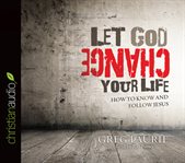 Let God change your life: how to know and follow Jesus cover image
