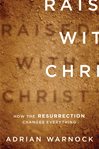 Raised with Christ: how the Resurrection changes everything cover image