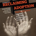 Reclaiming adoption: missional living through the rediscovery of Abba Father cover image