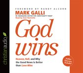 God wins: heaven, hell, and why the Good News is better than Love wins cover image