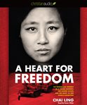 A heart for freedom: the remarkable journey of a young dissident, her daring escape, and her quest to free China's daughters cover image