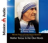 Mother Teresa in her own words : the spiritual lessons of Mother Teresa cover image