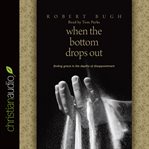 When the bottom drops out: finding grace in the depths of disappointment cover image