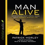 Man alive: transforming a man's seven primal needs into a powerful spiritual life cover image