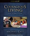 Courageous living: dare to take a stand cover image