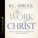 The work of Christ: what the events of Jesus' life mean for you cover image
