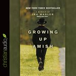 Growing up Amish: a memoir cover image