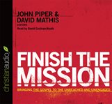 Finish the mission: bringing the Gospel to the unreached and unengaged cover image