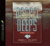 Gospel deeps: reveling in the excellencies of Jesus cover image