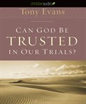 Can God be trusted in our trials? cover image