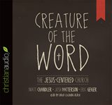 Creature of the Word: the Jesus-centered church cover image