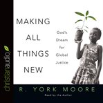 Making all things new: God's dream for global justice cover image