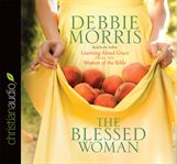 The blessed woman: learning about grace from the women of the Bible cover image