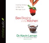 Sex begins in the kitchen: creating intimacy to make your marriage sizzle cover image
