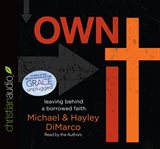 Own it: leaving behind a borrowed faith cover image