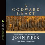 A godward heart: treasuring the God who loves you cover image