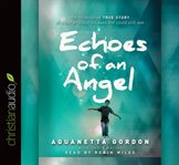 Echoes of an angel: the miraculous true story of a boy who lost his eyes but could still see cover image