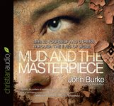Mud and the masterpiece: seeing yourself and others through the eyes of Jesus cover image
