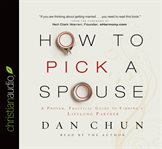 How to pick a spouse: a proven, practical guide to finding a lifelong partner cover image