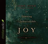 The dawning of indestructible joy: daily readings for Advent cover image