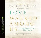 Love walked among us: learning to love like Jesus cover image