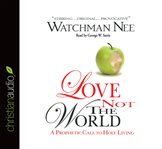 Love not the world: a prophetic call to holy living cover image