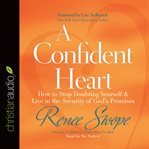 A confident heart: how to stop doubting yourself & live in the security of God's promises cover image