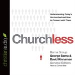 Churchless: understanding today's unchurched and how to connect with them cover image