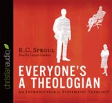 Everyone's a theologian: an introduction to systematic theology cover image