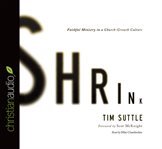 Shrink: faithful ministry in a church-growth culture cover image
