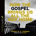 How the Gospel brings us all the way home cover image