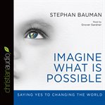 The imagine what is possible: saying yes to changing the world cover image