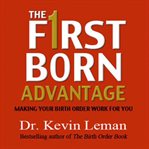 The firstborn advantage: [making your birth order work for you] cover image