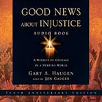 Good news about injustice: a witness of courage in a hurting world cover image