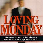 Loving Monday: succeeding in business without selling your soul cover image