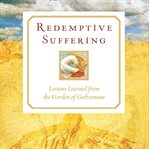 Redemptive suffering: lessons learned from the garden of Gethsemane cover image
