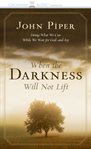 When the darkness will not lift: doing what we can while we wait for God--and joy cover image