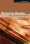 Mastering Monday: a guide to integrating faith and work cover image