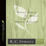 What does it mean to be born again? cover image