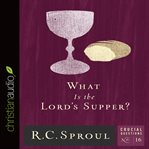 What is the Lord's Supper? cover image