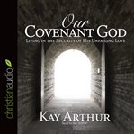 Our covenant God: living in the security of His unfailing love cover image