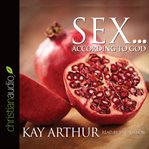 Sex according to God: the creator's plan for his beloved cover image