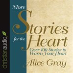 More stories for the heart: over 100 stories to warm your heart cover image