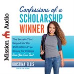 Confessions of a scholarship winner the secrets that helped me win $500,000 in free money for college -- how you can too! cover image
