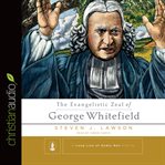 The Evangelistic Zeal of George Whitefield The Evangelistic Zeal of George Whitefield