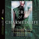 Secrets of a charmed life: a novel cover image