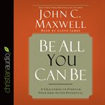 Be all you can be: a challenge to stretch your god-given potential cover image