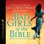 Bad girls of the Bible: and what we can learn from them cover image