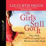 The girl's still got it: take a walk with ruth and the god who rocked her world cover image